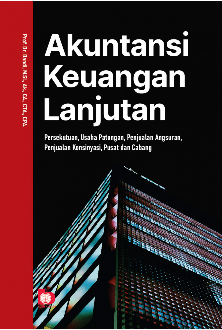 Akuntansi Keuangan Lanjutan: Persekutuan, Usaha Patungan, Penjualan Angsuran, Penjualan Konsinyasi, Pusat dan Cabang